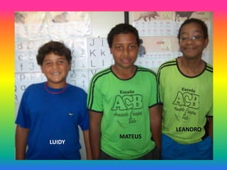 LEANDRO
        MATEUS
LUIDY
 