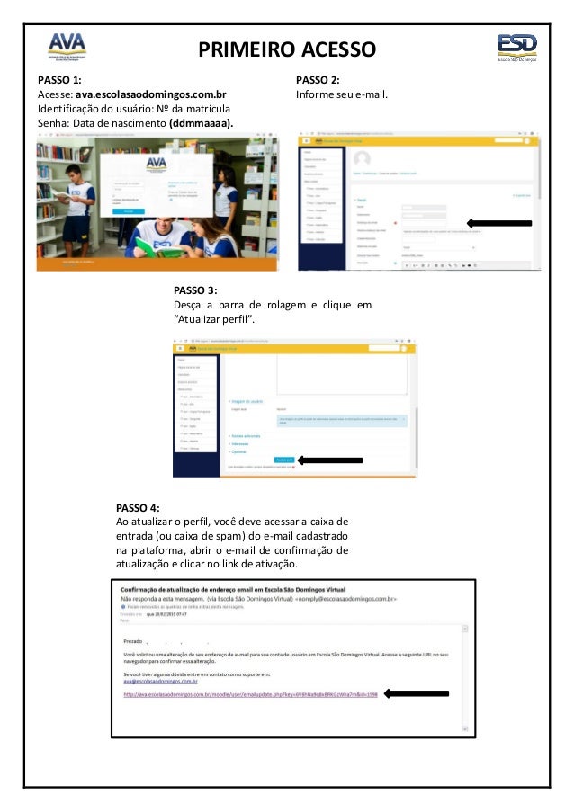 PRIMEIRO ACESSO
PASSO 1:
Acesse: ava.escolasaodomingos.com.br
Identificação do usuário: Nº da matrícula
Senha: Data de nas...