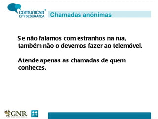 Se não falamos com estranhos na rua, também não o devemos fazer ao telemóvel. Atende apenas as chamadas de quem conheces. Chamadas anónimas 