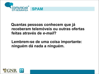Quantas pessoas conhecem que já receberam telemóveis ou outras ofertas feitas através de  e-mail ?  Lembrem-se de uma coisa importante: ninguém dá nada a ninguém.  SPAM 
