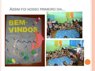 ASSIM FOI NOSSO PRIMEIRO DIA...
 