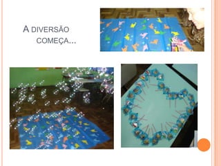 A DIVERSÃO
   COMEÇA...
 