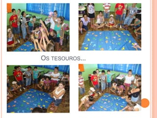 OS TESOUROS...
 