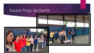 Equipe Pingo de Gente
 