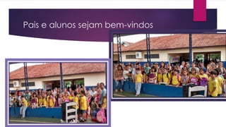 Pais e alunos sejam bem-vindos
 