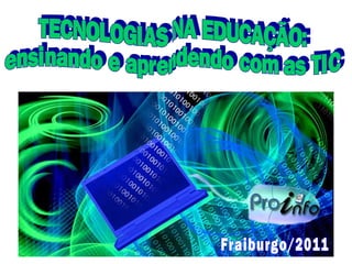 TECNOLOGIAS NA EDUCAÇÃO: ensinando e aprendendo com as TIC Fraiburgo/2011 