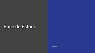 Base de Estudo
 