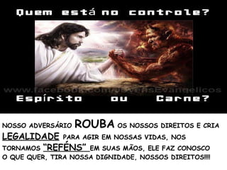 NOSSO ADVERSÁRIO ROUBA OS NOSSOS DIREITOS E CRIA
LEGALIDADE PARA AGIR EM NOSSAS VIDAS, NOS
TORNAMOS “REFÉNS” EM SUAS MÃOS, ELE FAZ CONOSCO
O QUE QUER, TIRA NOSSA DIGNIDADE, NOSSOS DIREITOS!!!!
 