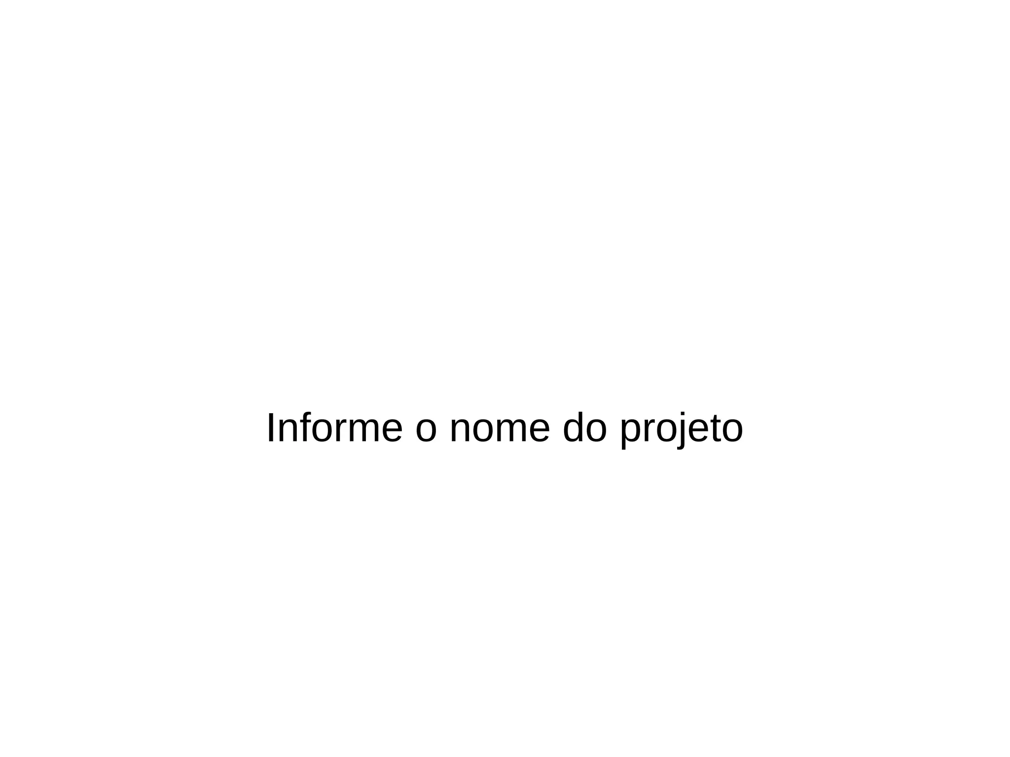 Informe o nome do projeto
 