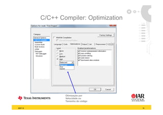 C/C++ Compiler: Optimization




                  Otimização p
                         ç por
                  Velocidade ou
                  Tamanho de código

2007-12                                  13
 