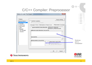 C/C++ Compiler: Preprocessor




                                         Diretivas
                                         Di ti
                                         para o
                                         Compilador




2007-12                                         14
 