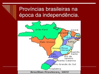 Províncias brasileiras na época da independência.  