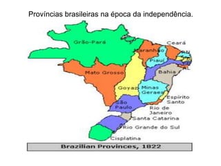 Províncias brasileiras na época da independência.
 