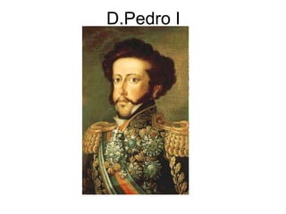 D.Pedro I
 