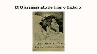 D) O assassinato de Líbero Badaró
 