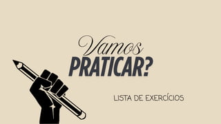 LISTA DE EXERCÍCIOS
 