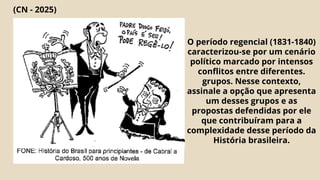 (CN - 2025)
O período regencial (1831-1840)
caracterizou-se por um cenário
político marcado por intensos
conflitos entre diferentes.
grupos. Nesse contexto,
assinale a opção que apresenta
um desses grupos e as
propostas defendidas por ele
que contribuíram para a
complexidade desse período da
História brasileira.
 