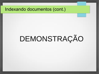 Indexando documentos (cont.)
DEMONSTRAÇÃO
 