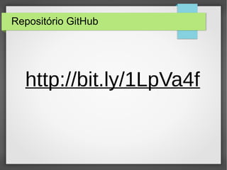 Repositório GitHub
http://bit.ly/1LpVa4f
 