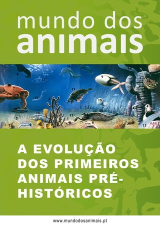 A EVOLUÇÃO
DOS PRIMEIROS
ANIMAIS PRÉ-
HISTÓRICOS
www.mundodosanimais.pt
 