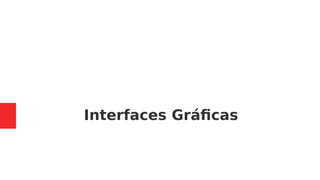 Interfaces Gráficas
 