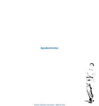 Agradecimentos




Direitos Autorais reservados – Alberto Leite
 