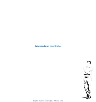 Malabarismo tem limite




Direitos Autorais reservados – Alberto Leite
 