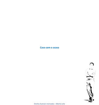 Caso com o acaso




Direitos Autorais reservados – Alberto Leite
 