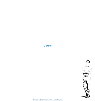 O show




Direitos Autorais reservados – Alberto Leite
 