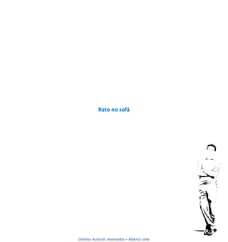 Rato no sofá




Direitos Autorais reservados – Alberto Leite
 