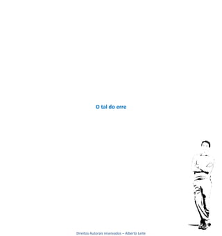 O tal do erre




Direitos Autorais reservados – Alberto Leite
 