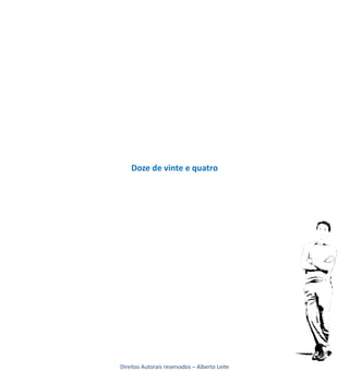 Doze de vinte e quatro




Direitos Autorais reservados – Alberto Leite
 