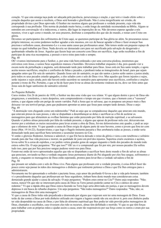 coração. Vi que esta amarga taça pode ser adoçada pela paciência, perseverança e oração, e que terá o visado efeito sobre o
coração daqueles que assim a recebem, e Deus será honrado e glorificado. Não é coisa insignificante ser cristão, de
propriedade divina e por Deus aprovado. O Senhor me mostrou alguns que professam a verdade presente, cuja vida não
corresponde à sua profissão. Têm norma de piedade muito baixa, e estão longe da santidade recomendada na Bíblia. Alguns se
entretêm em conversação vã e indecorosa, e outros, dão lugar às imposições do eu. Não devemos esperar agradar a nós
mesmos, viver e agir como o mundo, ter seus prazeres, desfrutar a companhia dos que são do mundo, e reinar com Cristo em
glória.
Devemos ser participantes dos sofrimentos de Cristo aqui, se queremos participar de Sua glória no além. Se procuramos nosso
próprio interesse, ou como podemos melhor agradar a nós mesmos, em vez de buscar agradar a Deus e fazer avançar Sua
preciosa e sofredora causa, desonramo-Lo e a essa santa causa que professamos amar. Não temos senão um pequeno espaço de
tempo no qual trabalhar por Deus. Nada deveria ser demasiado caro para ser sacrificado pela salvação do desgarrado e
quebrantado rebanho de Jesus. Aqueles que fazem hoje um concerto com Deus em sacrifício, logo serão recebidos a fim de
participar de uma rica recompensa, e possuir o novo reino para todo o sempre.
Pág. 48
Oh! vivamos inteiramente para o Senhor, e, por uma vida bem-ordenada e por uma conversa piedosa, mostremos que
estivemos com Jesus, e somos Seus seguidores mansos e humildes. Devemos trabalhar enquanto é dia, pois quando vier a
escura noite da perturbação e angústia, será demasiado tarde para trabalhar para Deus. Jesus está em Seu santo templo, e agora
aceita nossos sacrifícios, orações e confissões de faltas e pecados, e perdoará todas as transgressões de Israel, para que sejam
apagadas antes que Ele saia do santuário. Quando Jesus sair do santuário, os que são santos e justos serão santos e justos ainda;
pois todos os seus pecados estarão apagados, e eles selados com o selo do Deus vivo. Mas aqueles que forem injustos e sujos,
serão injustos e sujos ainda; pois não haverá então sacerdote no santuário para apresentar seus sacrifícios, confissões e orações
perante o trono do Pai. Portanto, o que se há de fazer para livrar as almas da tormenta vindoura da ira, deve ser feito antes que
Jesus saia do lugar santíssimo do santuário celestial.
9
Ao Pequeno Rebanho
Caros irmãos: Em 26 de janeiro de 1850, o Senhor me deu uma visão que vou relatar. Vi que alguns dentre o povo de Deus são
preguiçosos, e sonolentos, e meio despertos; sem compreenderem o tempo em que vivemos, que o homem com a "vassoura"
entrou, e que alguns estão em perigo de serem varridos. Pedi a Jesus que os salvasse, que os poupasse um pouco mais e lhes
deixasse ver seu terrível perigo, para que pudessem aprontar-se antes que fosse para sempre tarde demais. Disse o anjo:
Pág. 49
"A destruição vem chegando como um redemoinho." Pedi ao anjo que se compadecesse daqueles que amavam este mundo,
que estavam presos às suas posses, e não se dispunham a desembaraçar-se delas e sacrificar-se a fim de acelerar os
mensageiros para que alimentem as ovelhas famintas que estão perecendo por falta de nutrição espiritual, e as salvassem.
Quando vi pobres almas perecendo por falta da verdade presente, e alguns que apesar de professar nela crer, deixavam-nas
morrer por e retinham os meios necessários para levar avante a obra de Deus, foi-me dolorosíssimo este quadro, e pedi ao anjo
que o afastasse de mim. Vi que quando a causa de Deus exigia de alguns parte de seus haveres, como o jovem que fora ter com
Jesus (Mat. 19:16-22), ficaram tristes; e que logo o flagelo iminente passaria e lhes arrebataria todas as posses, e então seria
demasiado tarde para sacrificar bens terrestres e acumular tesouros no Céu.
Vi então o glorioso Redentor, formoso e adorável; vi que Ele havia deixado o reino da glória e viera a este tenebroso e solitário
mundo para dar Sua vida preciosa e morrer, na qualidade de justo em prol dos injustos. Suportou cruéis escárnios e açoites,
levou sobre Si a coroa de espinhos, e no jardim verteu grandes gotas de sangue enquanto o fardo dos pecados do mundo todo
estava sobre Ele. O anjo perguntou: "Por que isso?" Oh! eu vi e compreendi que foi por nós; por nossos pecados Ele sofreu
tudo isso, para que por Seu precioso sangue pudesse remir-nos para Deus.
Foram-me então de novo apresentados aqueles que não se dispunham a sacrificar bens deste mundo a fim de salvar as almas
que pereciam, enviando-se-lhes a verdade enquanto Jesus permanece diante do Pai alegando por eles Seu sangue, sofrimentos e
morte, e enquanto os mensageiros de Deus estão esperando, prontos para levar-lhes a verdade salvadora a fim de
Pág. 50
que possam ser selados com o selo do Deus vivo. Para alguns que professam crer a verdade presente, é coisa difícil fazer tão
pouco como seja passar às mãos dos mensageiros o dinheiro que realmente pertence a Deus e que Ele lhes entregou para o
administrarem.
Novamente me foi apresentado o sofredor e paciente Jesus, cujo amor tão profundo O levou a dar a vida pelo homem; também
vi o procedimento daqueles que professavam ser Seus seguidores, tinham bens deste mundo mas consideravam coisa
demasiado grande ajudar a causa da salvação. O anjo perguntou: "Podem estes entrar no Céu?" Outro anjo respondeu: "Não;
nunca, nunca! Os que não se interessam pela causa de Deus na Terra jamais poderão cantar no Céu o cântico do amor
redentor." Vi que a rápida obra que Deus estava fazendo na Terra logo seria abreviada em justiça, e que os mensageiros devem
depressa ir em busca do rebanho disperso. Um anjo perguntou: "São todos mensageiros?" Outro respondeu: "Não, não; os
mensageiros de Deus têm uma mensagem."
Vi que a causa de Deus tinha sido prejudicada e desonrada por alguns que viajavam sem ter uma mensagem de Deus. Esses
terão de dar contas a Deus por todo dinheiro utilizado em viagem a lugares aonde não era seu dever ir, pois esse dinheiro podia
ter sido despendido na causa de Deus; e por falta do alimento espiritual que lhes podia ter sido provido pelos mensageiros de
Deus, chamados e escolhidos, caso tivessem eles tido os recursos, almas têm definhado e morrido. Vi que os que têm forças
para trabalhar com as próprias mãos e ajudar assim a causa, eram tão responsáveis por sua força como os outros o eram por sua
propriedade.
 