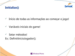 Initialize()


   Início de todas as informações ao começar o jogo!

   Variáveis iniciais do game!

   Setar métodos!
Ex.: DefinirInicioJogador();
 