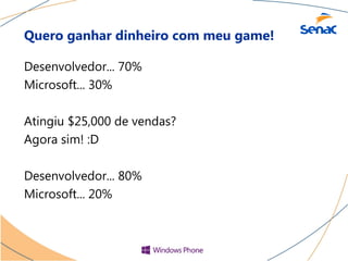 Quero ganhar dinheiro com meu game!

Desenvolvedor... 70%
Microsoft... 30%

Atingiu $25,000 de vendas?
Agora sim! :D

Desenvolvedor... 80%
Microsoft... 20%
 