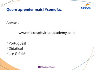 Quero aprender mais! #comofaz


Acesse...

           www.microsoftvirtualacademy.com

Português!

Didático!

...   e Grátis!
 