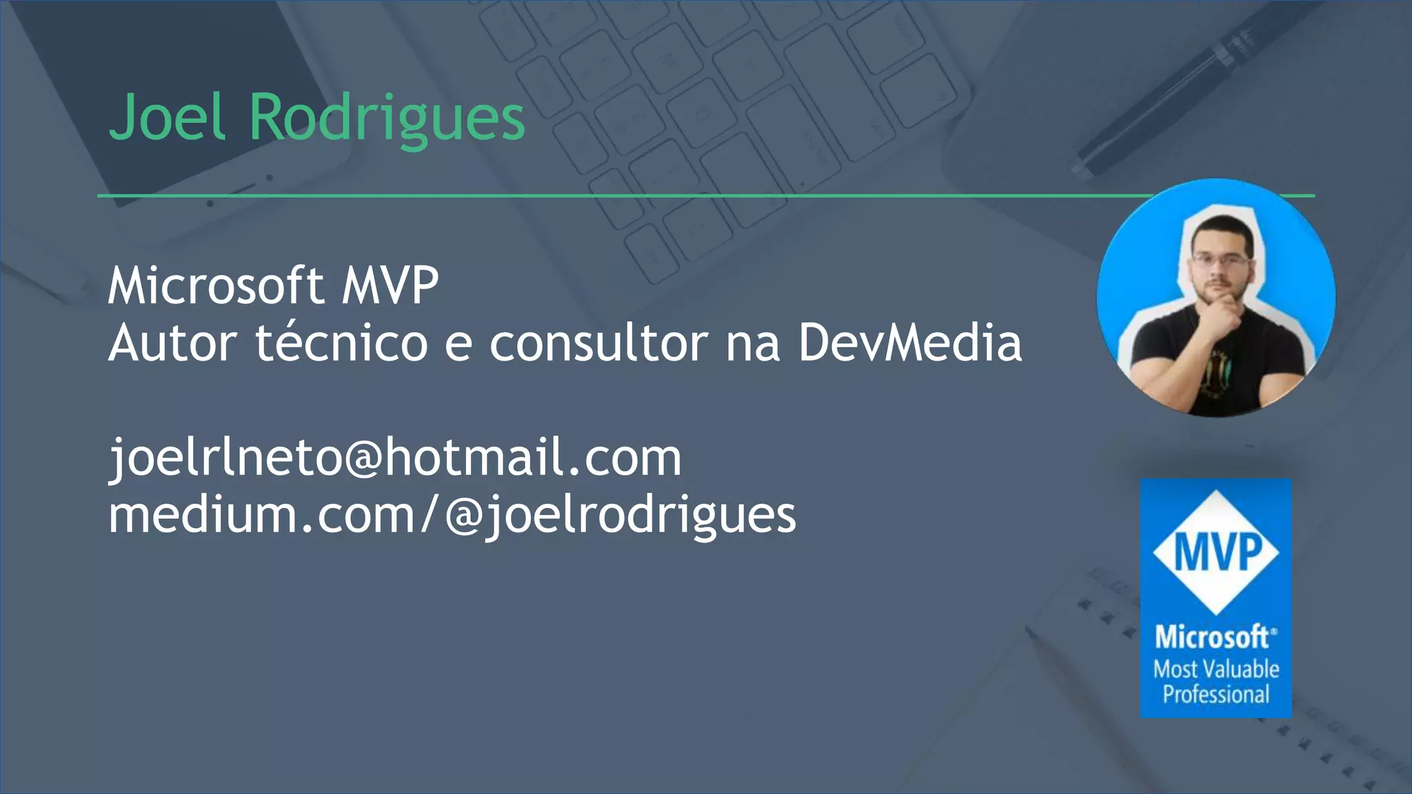 Joel Rodrigues
Microsoft MVP
Autor técnico e consultor na DevMedia
joelrlneto@hotmail.com
medium.com/@joelrodrigues
