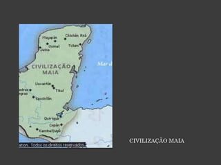 CIVILIZAÇÃO MAIA 