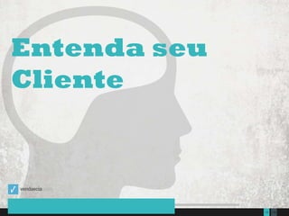 13513Presentation to Joe Smith  June 24, 2014
Entenda seu
Cliente
 