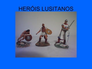 HERÓIS LUSITANOS
 