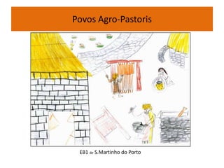 Povos Agro-Pastoris
EB1 de S.Martinho do Porto
 