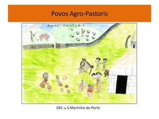 Povos Agro-Pastoris
EB1 de S.Martinho do Porto
 