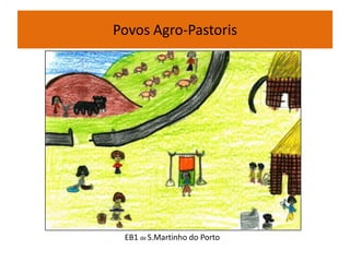 Povos Agro-Pastoris
EB1 de S.Martinho do Porto
 