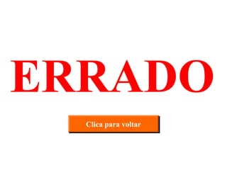 ERRADO Clica para voltar 