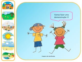 Vamos fazer uma demonstração !!! Imagens não identificadas 