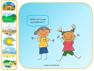 Vamos ver o que aprendemos!!! Imagens não identificadas 