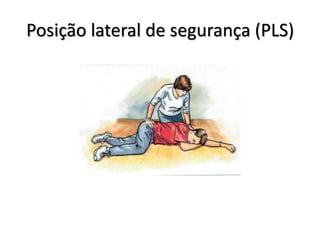 Posição lateral de segurança (PLS)
 
