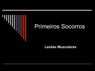 Primeiros Socorros  Lesões Musculares  