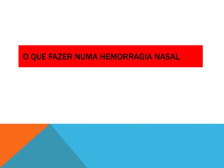 O QUE FAZER NUMA HEMORRAGIA NASAL
 