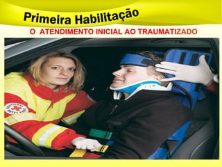 O ATENDIMENTO INICIAL AO TRAUMATIZADO
 